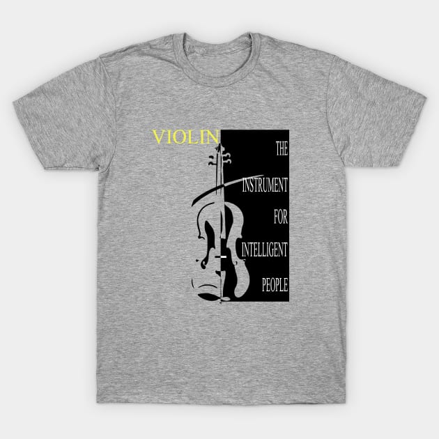 VIOLIN The Instrument For Intelligent People T-Shirt by DesignersMerch